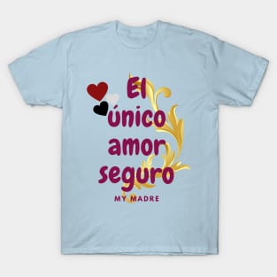 El único amor seguro, The only sure love that of a mother T-Shirt